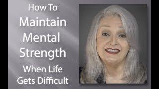 How To Maintain Mental Strength When Life Get's Difficult