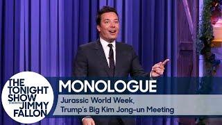 Jurassic World Week, Trump's Big Kim Jong-un Meeting - Monologue