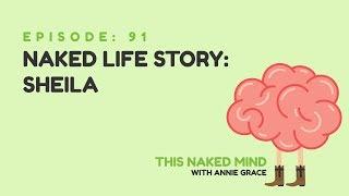 EP 91: Naked Life Story: Sheila