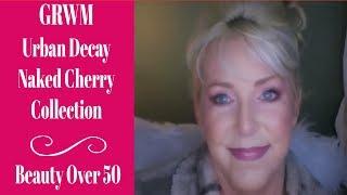 GRWM ~ Urban Decay Naked Cherry Collection ~ Women Over 50++