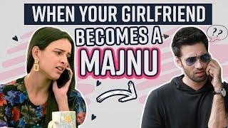 When your girlfriend becomes a Majnu | Don't Miss the End | Ft: Avinash & Tripti | Laila Majnu