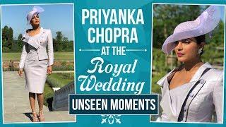 The Royal Wedding 2018: Priyanka Chopra at the Royal Wedding (unseen moments) | Pinkvilla
