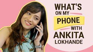 Ankita Lokhande: What's on my phone | Fashion | Lifestyle | Pinkvilla