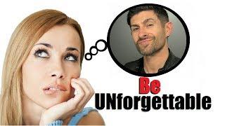 How To Be *UNforgettable* to a Woman | 6 Ways to Leave a Lasting Impression!