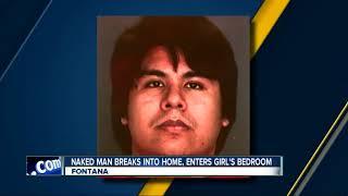 Naked man breaks into home, enters girl's bedroom