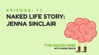EP 77: Naked Life Story: Jenna Sinclair