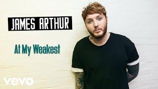 James Arthur - At My Weakest (Lyrics, Video)