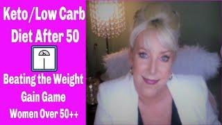 Keto/Low Carb After 50 ~ Beating the Weight Gain Game ~ Women Over 50++