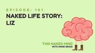 EP 101:  Naked Life Story:  Liz