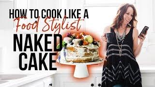How to Cook Like a Food Stylist | Episode 5 | Naked Cake