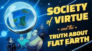 SOCIETY OF VIRTUE AND THE TRUTH ABOUT THE FLAT EARTH