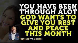 ❣️ TD JAKES  ► YOU HAVE BEEN THROUGH ALOT -- GOD WANTS TO GIVE YOU REST AND PEACE THIS MONTH!