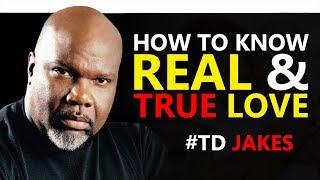 TD JAKES  ► HOW TO KNOW A TRUE AND REAL LOVE