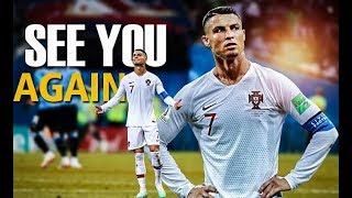 Cristiano Ronaldo Out From World cup 2018 ● See You again ● HD