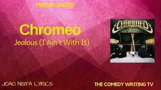 Chromeo   -   Jealous (Ain't With It)  (Lyrics)