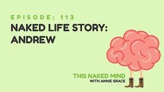 EP 113:  Naked Life Story: Andrew