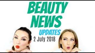 BEAUTY NEWS - 2 July 2018 | Updates