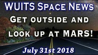 Mars - GET OUTSIDE AND LOOK UP!  Aug 2018 Space News