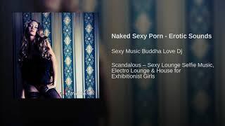 Naked Sexy Porn - Erotic Sounds