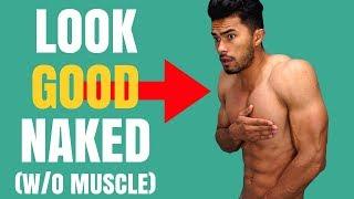 How to Look Good Naked Without Muscles