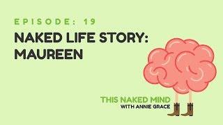 EP 19: Naked Life Story: Maureen