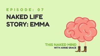 EP 07: Naked Life Story: Emma